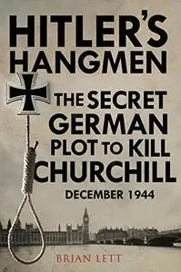 Hitler's Hangmen: The Plot to Kill Churchill, December 1944