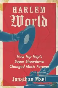 Harlem World: How Hip Hop's Super Showdown Changed Music Forever