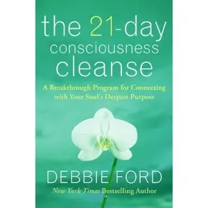 Debbie Ford - "The 21-Day Consciousness Cleanse"