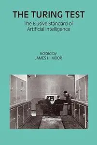 The Turing Test: The Elusive Standard of Artificial Intelligence