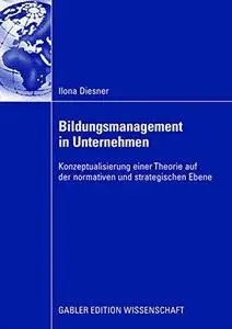 Bildungsmanagement in Unternehmen: Konzeptualisierung einer Theorie auf der normativen und strategischen Ebene