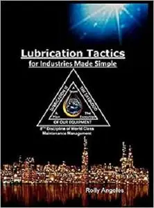 Lubrication Tactics for Industries Made Easy: 8th Discipline on World Class Maintenance Management (Wcm)