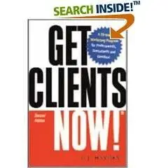 Get Clients Now!: A 28-day Marketing Program for Professionals, Consultants, And Coaches
