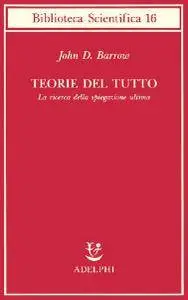 John D. Barrow - Teorie del tutto. La ricerca della spiegazione ultima