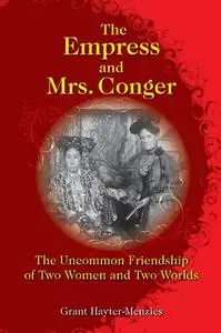 The Empress and Mrs. Conger: The Uncommon Friendship of Two Women and Two Worlds