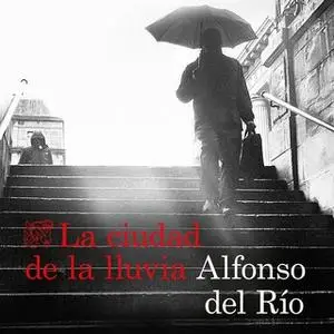 «La ciudad de la lluvia» by Alfonso del Río
