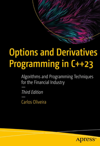 Options and Derivatives Programming in C++20: Algorithms and Programming Techniques for the Financial Industry, 3rd Edition