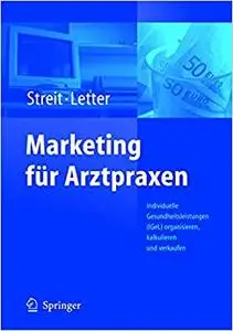 Marketing für Arztpraxen: Individuelle Gesundheitsleistungen (IGeL) organisieren, kalkulieren und verkaufen