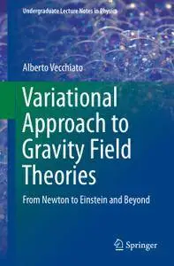 Variational Approach to Gravity Field Theories: From Newton to Einstein and Beyond