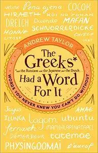 The Greeks Had a Word for It: Words You Never Knew You Can't Do Without