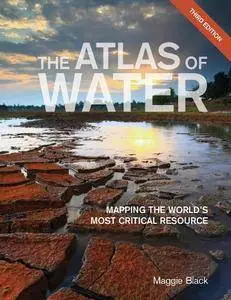 The Atlas of Water : Mapping the World's Most Critical Resource, 3rd Edition