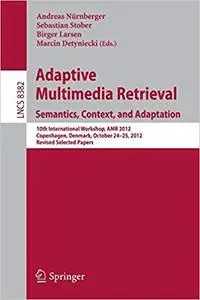 Adaptive Multimedia Retrieval: Semantics, Context, and Adaptation (Repost)