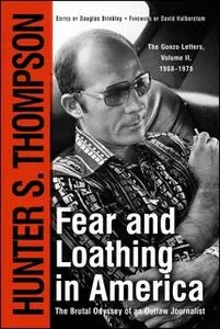 «Fear and Loathing in America: The Brutal Odyssey of an Outlaw Journalist» by Hunter S. Thompson