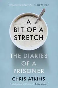 A Bit of a Stretch: The Diaries of a Prisoner