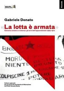 Gabriele Donato - «La lotta è armata». Estrema sinistra e violenza: gli anni dell'apprendistato 1969-1972 [Repost]