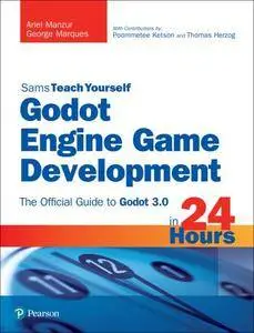 Godot Engine Game Development in 24 Hours. The Official Guide to Godot 3.0