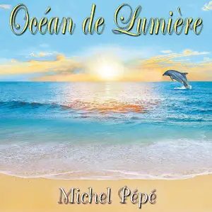 Michel Pépé - Ocean De Lumiere (2015)