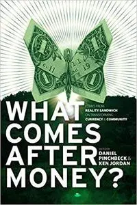 What Comes After Money?: Essays from Reality Sandwich on Transforming Currency and Community [Repost]