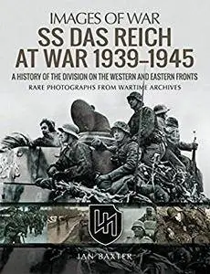 SS Das Reich At War 1939–1945: A History of the Division on the Western and Eastern Fronts (Images of War)