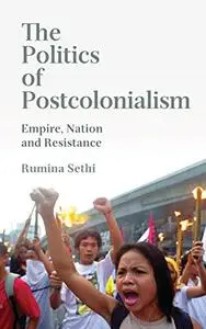 The Politics of Postcolonialism: Empire, Nation and Resistance