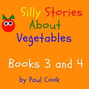 «Silly Stories About Vegetables Books 3 and 4» by Paul Cook