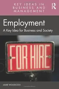 Employment: A Key Idea for Business and Society (Key Ideas in Business and Management)