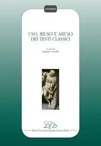 Massimo Gioseffi - Uso, riuso e abuso dei testi classici