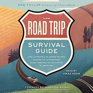 The Road Trip Survival Guide: Tips and Tricks for Planning Routes, Packing Up, and Preparing for Any Unexpected [Audiobook]