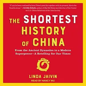 The Shortest History of China: From the Ancient Dynasties to a Modern Superpower: A Retelling for Our Times [Audiobook]