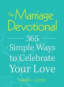 «The Marriage Devotional: 365 Simple Ways to Celebrate Your Love» by Meera Lester