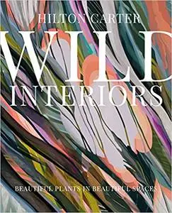 Wild Interiors: Beautiful plants in beautiful spaces