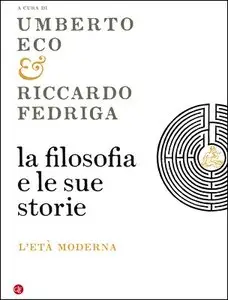 Umberto Eco, Riccardo Fedriga (a cura di) - La filosofia e le sue storie. L'eta moderna