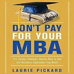 Don't Pay for Your MBA: The Faster, Cheaper, Better Way to Get the Business Education You Need [Audiobook]