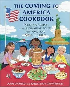 The Coming to America Cookbook: Delicious Recipes and Fascinating Stories from America's Many Cultures (Repost)