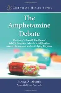 The amphetamine debate : the use of Adderall, Ritalin, and related drugs for behavior modification, neuroenhancement, and anti-