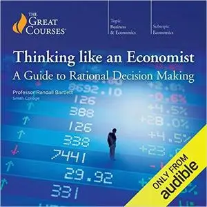 Thinking Like an Economist: A Guide to Rational Decision Making [TTC Audio]