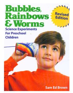 Bubbles, Rainbows & Worms: Science Experiments For Preschool Children (repost)