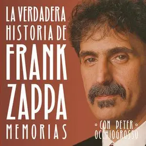 «La verdadera historia de Frank Zappa» by Frank Zappa,Peter Occhiogrosso