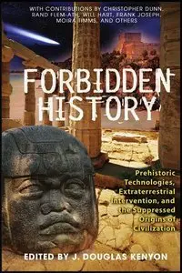 Forbidden History: Prehistoric Technologies, Extraterrestrial Intervention, and the Suppressed Origins of Civilization (repost)