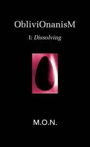 ObliviOnanisM: I: Dissolving