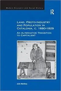 Land, Proto-Industry and Population in Catalonia, c. 1680-1829: An Alternative Transition to Capitalism?