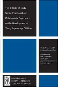 The Effects of Early Social-Emotional and Relationship Experience on the Development of Young Orphanage Children