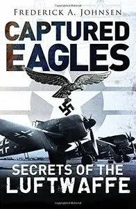 Captured Eagles: Secrets of the Luftwaffe (General Military)