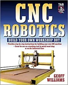 CNC Robotics: Build Your Own Workshop Bot