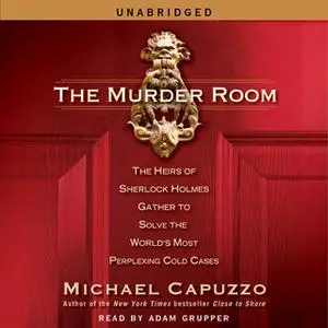 «The Murder Room: The Heirs of Sherlock Holmes Gather to Solve the World's Most Perplexing Cold Cases» by Michael Capuzz