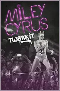 Miley Cyrus: Twerk It (2013)