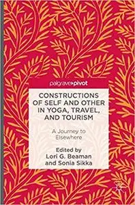 Constructions of Self and Other in Yoga, Travel, and Tourism: A Journey to Elsewhere (Repost)