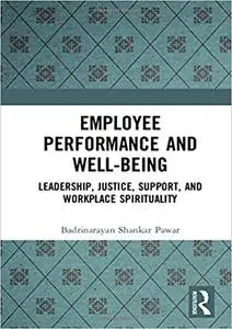 Employee Performance and Well-being: Leadership, Justice, Support, and Workplace Spirituality