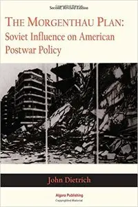 The Morgenthau Plan: Soviet Influence on American Postwar Policy, 2 edition