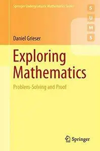 Exploring Mathematics: Problem-Solving and Proof (repost)